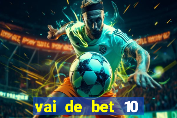 vai de bet 10 reais no cadastro